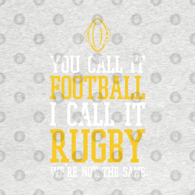 you call it football i call it rugby we're not the same - american football funny by Selma22Designs